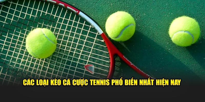 cac-loai-keo-ca-cuoc-tennis-pho-bien-nhat-hien-nay