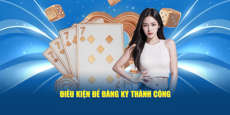 dieu-kien-de-dang-ky-thanh-cong