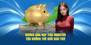 huong-dan-nap-tien-hubet-tan-huong-the-gioi-giai-tri