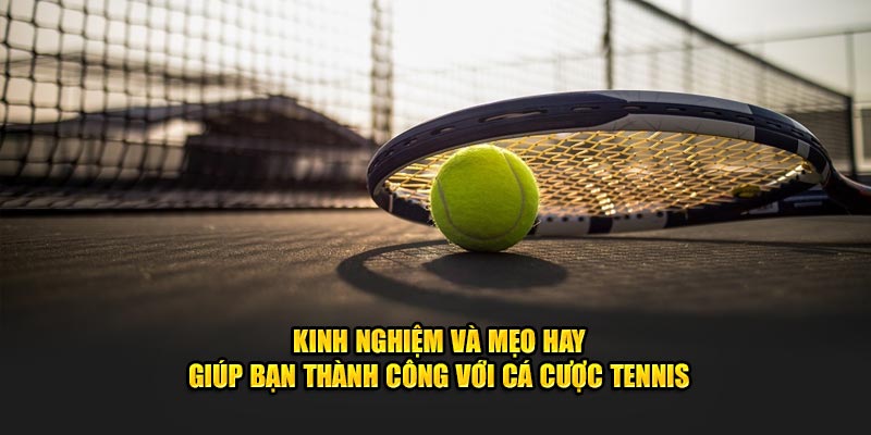 kinh-nghiem-va-meo-hay-giup-ban-thanh-cong-voi-ca-cuoc-tennis