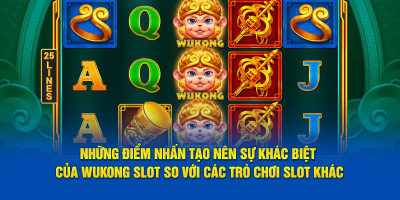 nhung-diem-nhan-tao-nen-su-khac-biet-cua-wukong-slot-so-voi-cac-tro-choi-slot-khac