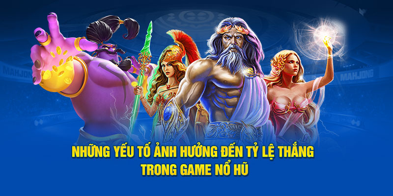 nhung-yeu-to-anh-huong-den-ty-le-thang-trong-game-no-hu