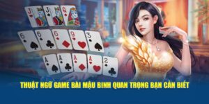 thuat-ngu-game-bai-mau-binh-quan-trong-ban-can-biet-