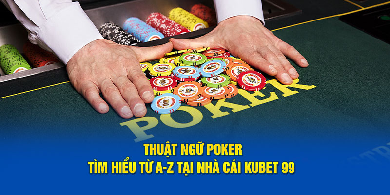 thuat-ngu-poker-tim-hieu-tu-a-z-tai-nha-cai-hubet 