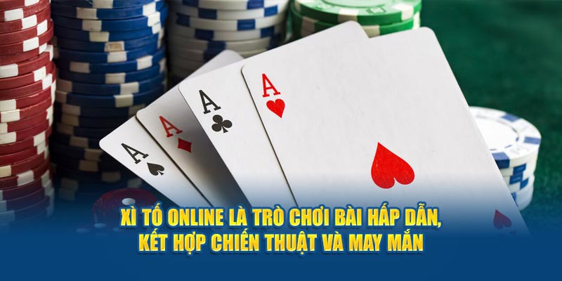 xi-to-online-la-tro-choi-bai-hap-dan-ket-hop-chien-thuat-va-may-man