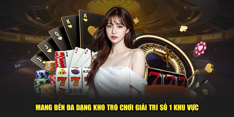 Mang đến đa dạng kho trò chơi giải trí số 1 khu vực